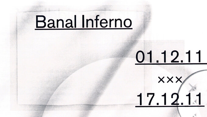 A white photocopied image with  the words "Banal Inferno" and the dates 01.12.11 - 17.12.11 in an Arial font.