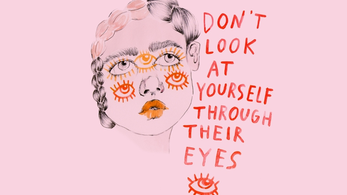 An illustration of a face with many eyes on a pink background, text states "don't look at yourself through their eyes"